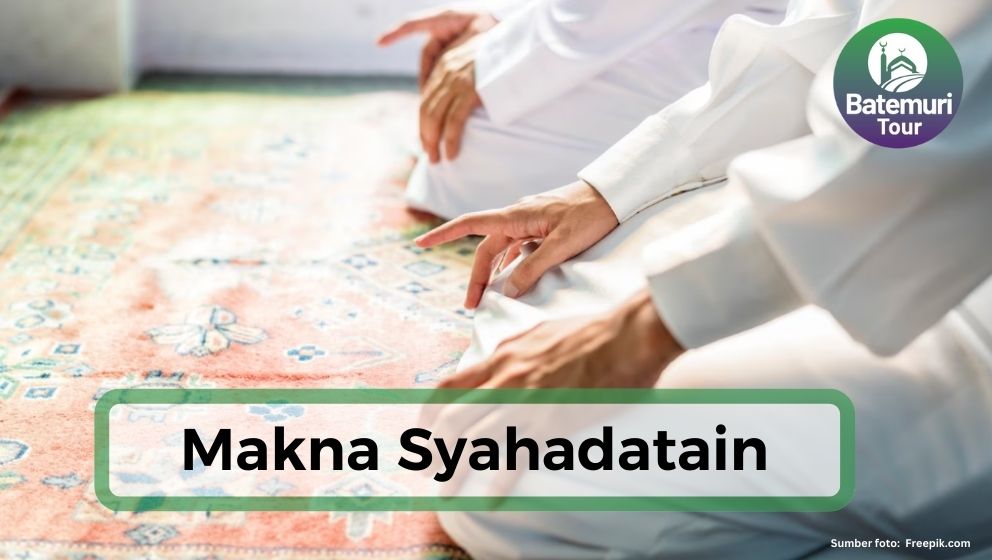 Pahami Makna Syahadatain : Rukun dan Syaratnya !!